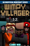 Minecraft: Wimpy Villager: Book 12 (An unofficial Minecraft book) - Cube Kid, Cube Kid Official, Authentic Cube Kid