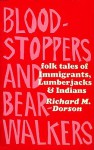 Bloodstoppers and Bearwalkers: Folk Traditions of the Upper Peninsula - Richard M. Dorson