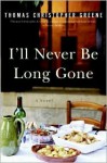 I'll Never Be Long Gone: A Novel - Thomas Greene