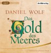 Das Gold des Meeres: Historischer Roman (Die Fleury-Serie, Band 3) - Daniel Wolf, Johannes Steck