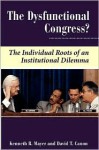 The Dysfunctional Congress?: The Individual Roots Of An Institutional Dilemma - Kenneth R Mayer, Kenneth R. Mayer, Kenneth R Mayer