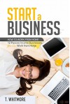 Online Startups: Start a Business (How to Work from Home: 12 Passive Income Businesses you can Work from Home) - T Whitmore