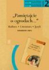 "Pamiętajcie o ogrodach..." : kultura, literatura, język : scenariusze lekcji : kształcenie w zakresie podstawowym, kształcenie w zakresie rozszerzonym. Cz. 2 - Dariusz Chętkowski