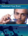 Outsmart Your Brain: An Instruction Manual: How Neuroscience and Quantum Physics Can Help You Change Your Life - David Krueger