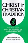 Christ in Christian Tradition: From the Apostolic Age to Chalcedon (451) Christ in Christian Tradition) volume 1 - Aloys Grillmeier