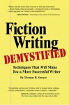 Fiction Writing Demystified: Techniques That Will Make You a More Successful Writer - Thomas B. Sawyer