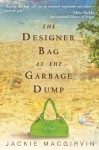 The Designer Bag at the Garbage Dump: A Novel - Jackie Macgirvin, Bickle, Mike