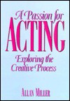 A Passion for Acting: Exploring the Creative Process - Allan Miller