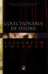 Colecţionarul de istorie - Elizabeth Kostova, Adriana Bădescu