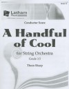 A Handful of Cool for String Orchestra, Grade 3.5: Conductor Score - Thom Sharp