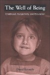 The Well of Being: Childhood, Subjectivity, and Education - David Kennedy
