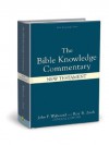 The Bible Knowledge Commentary: An Exposition of the Scriptures by Dallas Seminary Faculty [New Testament Edition] - John F. Walvoord, Roy B. Zuck