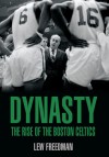 Dynasty: The Rise of the Boston Celtics - Lew Freedman