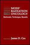 Moss' Radiation Oncology: Rationale, Technique, Results - William T. Moss