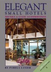 Elegant Small Hotels: Boutique and Luxury Accommodations - Pamela Lanier