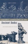 Cultural Landscapes in the Ancient Andes: Archaeologies of Place - Jerry D. Moore