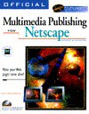 Official Multimedia Publishing for Netscape: Make Your Web Pages Come Alive! - Gary David Bouton