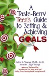 A Taste-Berry Teen's Guide to Setting & Achieving Goals - Bettie B. Youngs, Jennifer Youngs