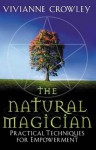 The Natural Magician: Practical Techniques For Empowerment - Vivianne Crowley