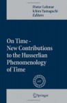 On Time New Contributions To The Husserlian Phenomenology Of Time (Phaenomenologica) - Dieter Lohmar, Ichiro Yamaguchi