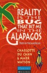 Reality Is The Bug That Bit Me In The Galapagos: Trips In The Americas - Charlotte DuCann, Mark Watson