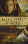 Love Amid The Ashes - Mesu Andrews