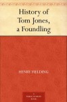 History of Tom Jones, a Foundling - Henry Fielding