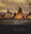 Lanterns on the Prairie: The Blackfeet Photographs of Walter McClintock - Steven L. Grafe, Sherry L. Smith, Steven L. Grafe, Darrell Robes Kipp