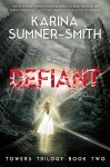 Defiant: Towers Trilogy Book Two by Sumner-Smith, Karina(May 12, 2015) Paperback - Karina Sumner-Smith
