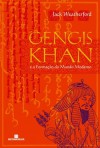 Gengis Khan e a Formação do Mundo Moderno - Jack Weatherford, Jorge Ritter