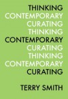 Thinking Contemporary Curating Kindle Edition - Terry Smith, Kate Fowle