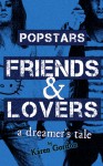 Popstars, Friends & Lovers: a dreamer's tale - Karen Gordon