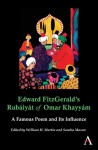 Edward Fitzgerald's Rubaiyat of Omar Khayyam: A Famous Poem and Its Influence - William H. Martin, Sandra Mason