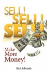 Sell! Sell! Sell!: Make More Money! - Rick Edwards