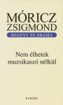 Nem élhetek muzsikaszó nélkül - Zsigmond Móricz