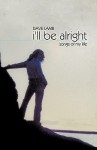 I'll Be Alright: Songs of My Life - Dave Lamb