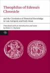 Theophilus of Edessa's Chronicle: And the Circulation of Historical Knowledge in Late Antiquity and Early Islam - Robert G. Hoyland