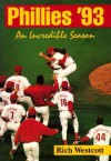 Phillies '93: An Incredible Season - Rich Westcott