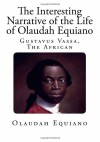 The Interesting Narrative of the Life of Olaudah Equiano: Gustavus Vassa, The African (Slavery) - Olaudah Equiano