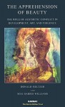 The Apprehension of Beauty: The Role of Aesthetic Conflict in Development, Art, and Violence - Donald Meltzer, Martha Harris