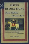 Sister Revolutions: French Lightning, American Light - Susan Dunn