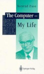 The Computer, My Life - Konrad Zuse