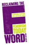 Reclaiming the F Word: Feminism Today - Catherine Redfern, Kristin Aune