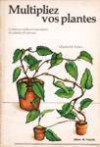 Multipliez Vos Plantes: Comment Tailler Et Reproduire Les Plantes D'intérieur - Charles M. Evans