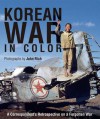 Korean War in Color: A Correspondent's Retrospective on a Forgotten War - John Rich, Lee Jin-hyuk