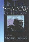 In the Shadow of the Son: A Novel - Michael Simanga