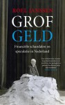 Grof Geld: financiele schandalen en speculatie in Nederland - Roel Janssen