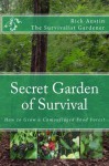 Secret Garden of Survival - How to grow a camouflaged food- forest. - rick austin