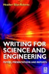 Writing for Science and Engineering: Papers, Presentations and Reports - Heather Silyn-Roberts, Silyn-Roberts