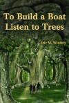 To Build a Boat, Listen to Trees - Eric Witchey